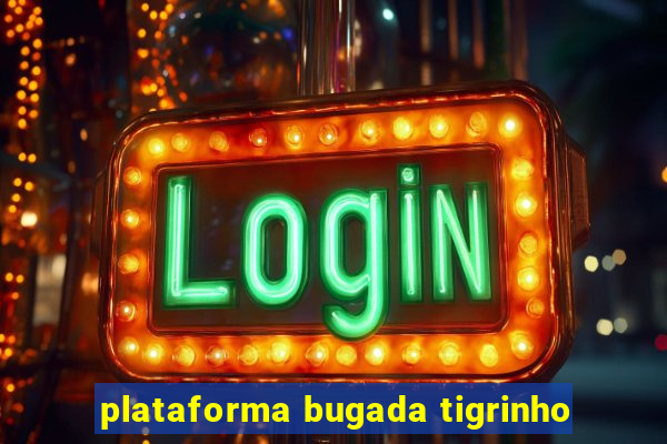 plataforma bugada tigrinho